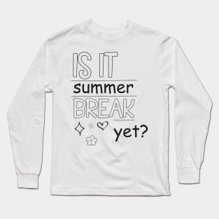 Is It Summer Break Yet ?, Kids Summer, Last Day Of School, Summer Teacher, Teacher End Of Year Long Sleeve T-Shirt